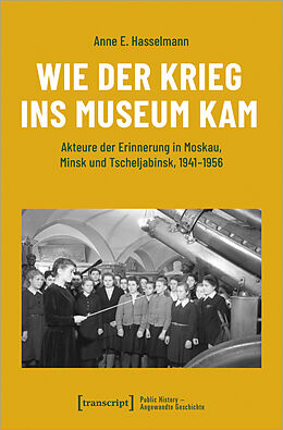 Kartonierter Einband Wie der Krieg ins Museum kam von Anne E. Hasselmann
