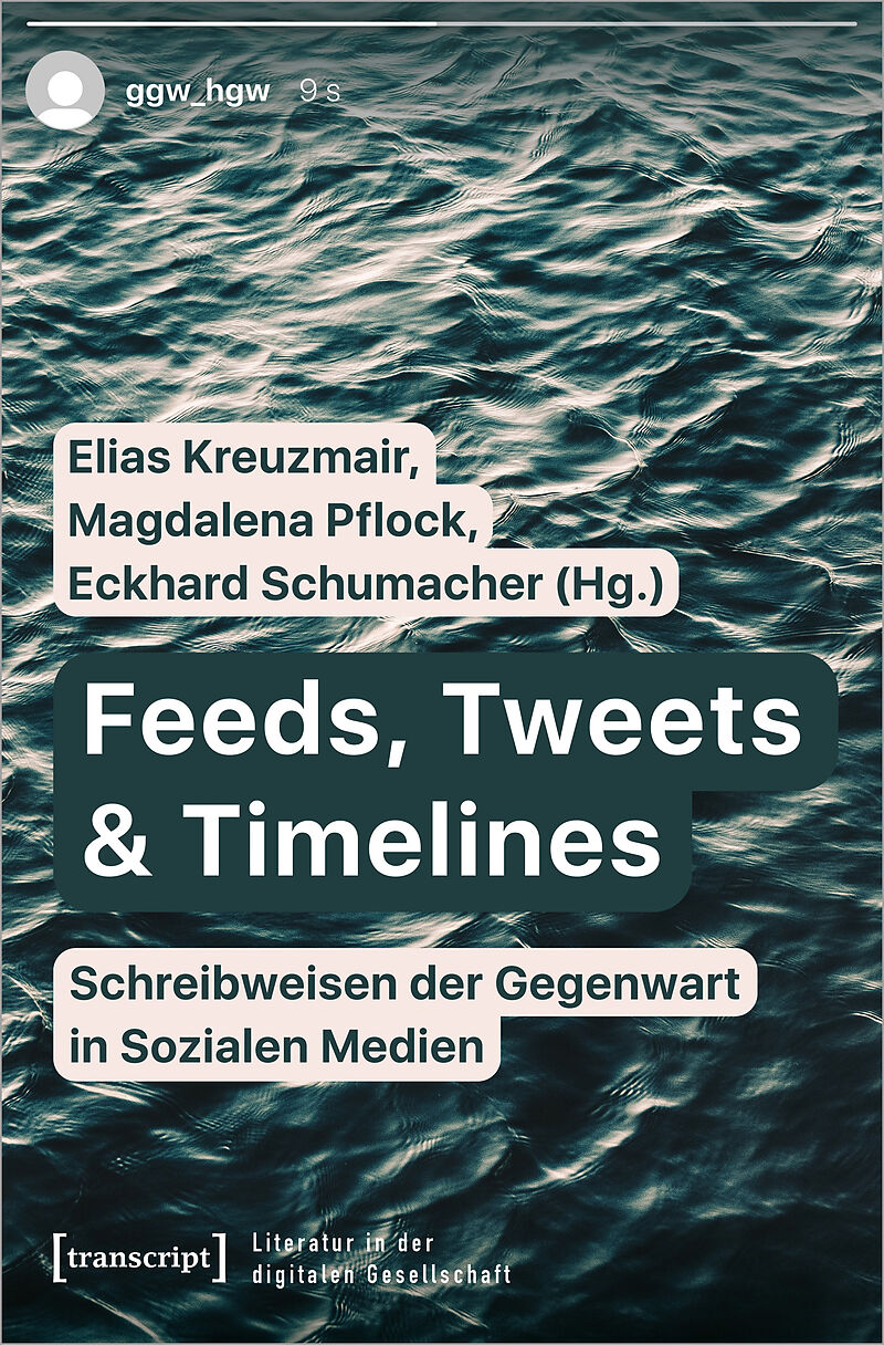 Feeds, Tweets & Timelines - Schreibweisen der Gegenwart in Sozialen Medien