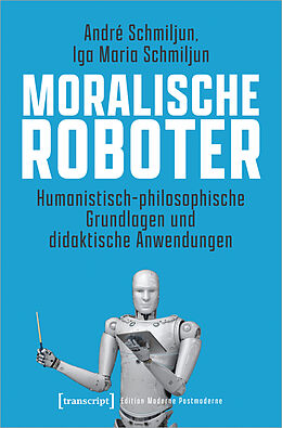 Kartonierter Einband Moralische Roboter von André Schmiljun, Iga Maria Schmiljun