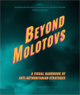 Couverture cartonnée Beyond Molotovs - A Visual Handbook of Anti-Authoritarian Strategies de 