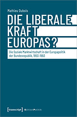 Kartonierter Einband Die liberale Kraft Europas? von Mathieu Dubois