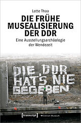 Paperback Die frühe Musealisierung der DDR von Lotte Thaa