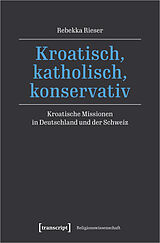 Kartonierter Einband Kroatisch, katholisch, konservativ von Rebekka Rieser