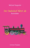 E-Book (epub) Der Bahnhof fährt ab von Michael Augustin