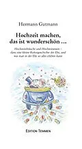 E-Book (epub) Hochzeit machen, das ist wunderschön von Hermann Gutmann