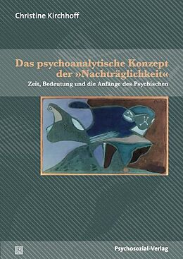 Kartonierter Einband Das psychoanalytische Konzept der »Nachträglichkeit« von Christine Kirchhoff