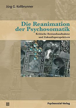 Fester Einband Die Reanimation der Psychosomatik von Jürg G. Kollbrunner