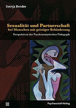 Kartonierter Einband Sexualität und Partnerschaft bei Menschen mit geistiger Behinderung von Svenja Bender