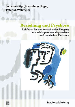Kartonierter Einband Beziehung und Psychose von Johannes Kipp, Hans-Peter Unger, Peter M. Wehmeier