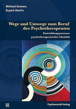 Kartonierter Einband Wege und Umwege zum Beruf des Psychotherapeuten von Michael Koenen, Rupert Martin