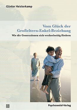 Kartonierter Einband Vom Glück der Großeltern-Enkel-Beziehung von Günter Heisterkamp