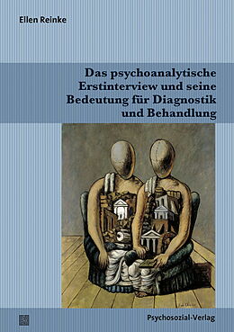 Kartonierter Einband Das psychoanalytische Erstinterview und seine Bedeutung für Diagnostik und Behandlung von Ellen Reinke