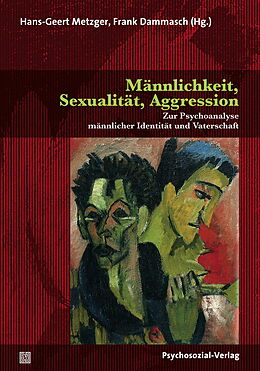 Kartonierter Einband Männlichkeit, Sexualität, Aggression von Hans-Geert Metzger, Frank Dammasch