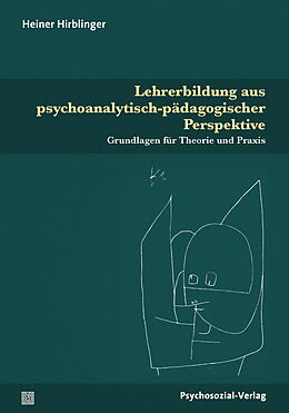 Kartonierter Einband Lehrerbildung aus psychoanalytisch-pädagogischer Perspektive von Heiner Hirblinger