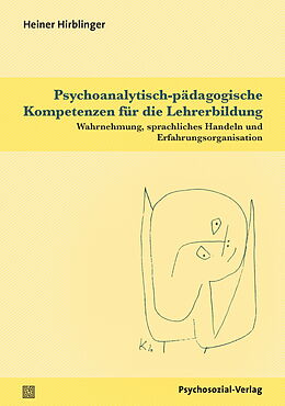 Kartonierter Einband Psychoanalytisch-pädagogische Kompetenzen für die Lehrerbildung von Heiner Hirblinger