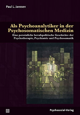 Kartonierter Einband Als Psychoanalytiker in der Psychosomatischen Medizin von Paul L. Janssen