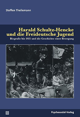 Fester Einband Harald Schultz-Hencke und die Freideutsche Jugend von Steffen Theilemann