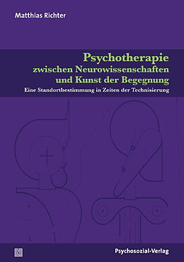 Kartonierter Einband Psychotherapie zwischen Neurowissenschaften und Kunst der Begegnung von Matthias Richter
