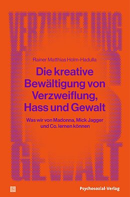 Kartonierter Einband Die kreative Bewältigung von Verzweiflung, Hass und Gewalt von Rainer Matthias Holm-Hadulla