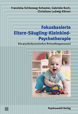 Kartonierter Einband Fokusbasierte Eltern-Säugling-Kleinkind-Psychotherapie von Franziska Schlensog-Schuster, Gabriele Koch, Christiane Ludwig-Körner