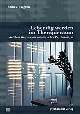 Kartonierter Einband Lebendig werden im Therapieraum von Thomas H. Ogden