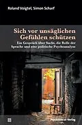 E-Book (pdf) Sich vor unsäglichen Gefühlen schützen von Roland Voigtel, Simon Scharf