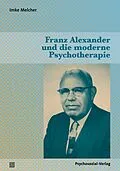 E-Book (pdf) Franz Alexander und die moderne Psychotherapie von Imke Melcher