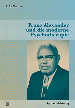 E-Book (pdf) Franz Alexander und die moderne Psychotherapie von Imke Melcher