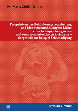 E-Book (pdf) Perspektiven der Behinderungsverarbeitung und Identitätsentwicklung im Lichte einer tiefenpsychologischen und ressourcenorientierten Sichtweise  dargestellt am Beispiel Sehschädigung von Eva-Maria Glofke-Schulz
