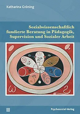 E-Book (pdf) Sozialwissenschaftlich fundierte Beratung in Pädagogik, Supervision und Sozialer Arbeit von Katharina Gröning