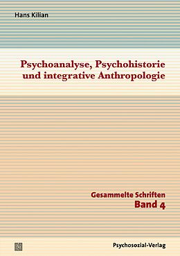 E-Book (pdf) Psychoanalyse, Psychohistorie und integrative Anthropologie von Hans Kilian