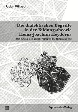 E-Book (pdf) Die dialektischen Begriffe in der Bildungstheorie Heinz-Joachim Heydorns von Fabian Wilsrecht