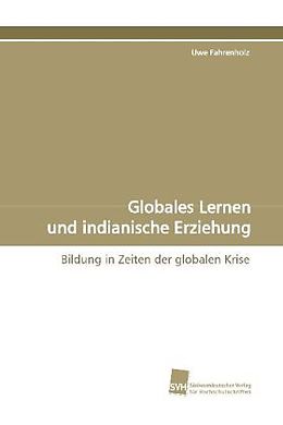 Kartonierter Einband Globales Lernen und indianische Erziehung von Uwe Fahrenholz