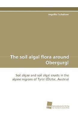 Kartonierter Einband The soil algal flora around Obergurgl von Angelika Tschaikner