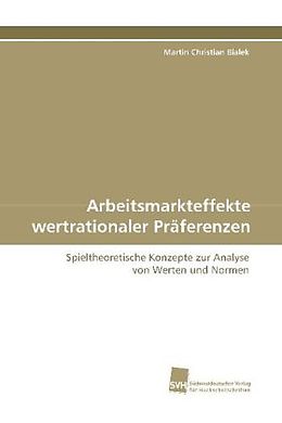 Kartonierter Einband Arbeitsmarkteffekte wertrationaler Präferenzen von Martin Christian Bialek