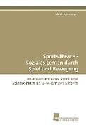 Kartonierter Einband Sports4Peace - Soziales Lernen durch Spiel und Bewegung von Alois Hechenberger