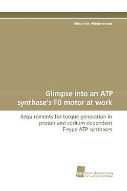 Kartonierter Einband Glimpse into an ATP synthase s F0 motor at work von Alexander Wiedenmann