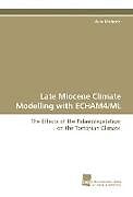 Kartonierter Einband Late Miocene Climate Modelling with ECHAM4/ML von Arne Micheels