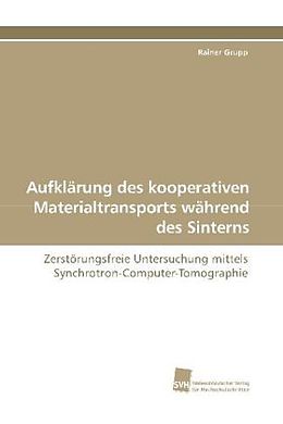 Kartonierter Einband Aufklärung des kooperativen Materialtransports während des Sinterns von Rainer Grupp