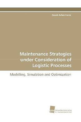 Kartonierter Einband Maintenance Strategies under Consideration of Logistic Processes von David Achermann