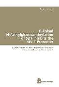 Kartonierter Einband O-linked N-Acetylglucosaminylation of Sp1 Inhibits the HIV-1 Promoter von Ramona Jochmann