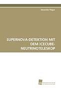 Kartonierter Einband SUPERNOVA-DETEKTION MIT DEM ICECUBE-NEUTRINOTELESKOP von Alexander Piégsa