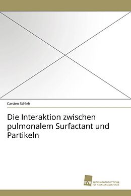 Kartonierter Einband Die Interaktion zwischen pulmonalem Surfactant und Partikeln von Carsten Schleh