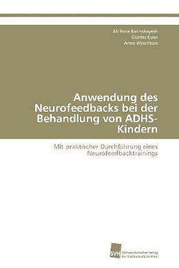Kartonierter Einband Anwendung des Neurofeedbacks bei der Behandlung von ADHS-Kindern von Ali Reza Bakhshayesh, Günter Esser, Anne Wyschkon