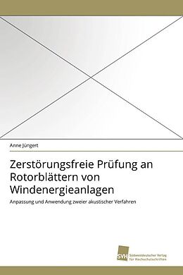 Kartonierter Einband Zerstörungsfreie Prüfung an Rotorblättern von Windenergieanlagen von Anne Jüngert