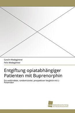 Kartonierter Einband Entgiftung opiatabhängiger Patienten mit Buprenorphin von Carolin Wedegärtner, Felix Wedegärtner