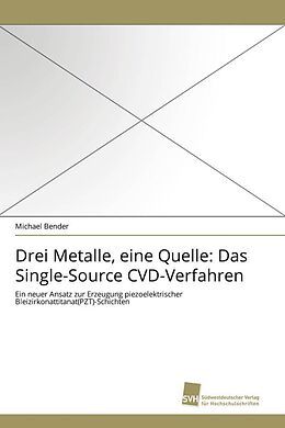 Kartonierter Einband Drei Metalle, eine Quelle: Das Single-Source CVD-Verfahren von Michael Bender