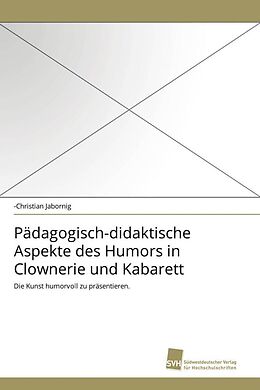 Kartonierter Einband Pädagogisch-didaktische Aspekte des Humors in Clownerie und Kabarett von -Christian Jabornig