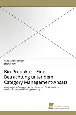 Kartonierter Einband Bio-Produkte   Eine Betrachtung unter dem Category Management-Ansatz von Anna-Lena van Dyken, Stephan Tank