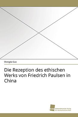 Kartonierter Einband Die Rezeption des ethischen Werks von Friedrich Paulsen in China von Shengda Guo